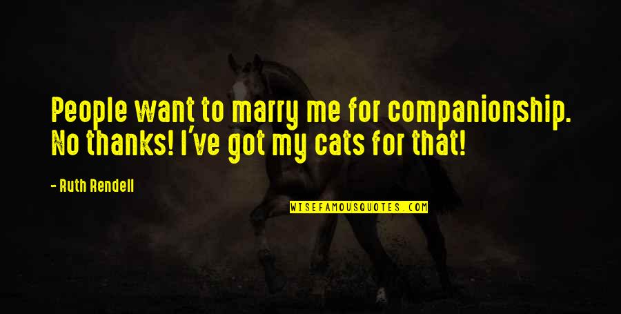 Want To Marry Quotes By Ruth Rendell: People want to marry me for companionship. No