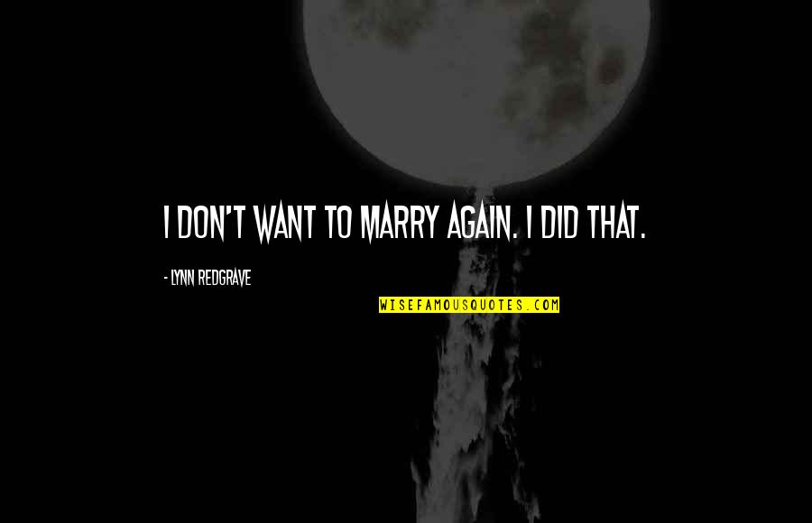 Want To Marry U Quotes By Lynn Redgrave: I don't want to marry again. I did