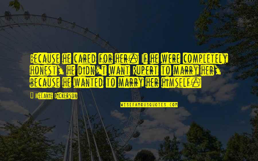 Want To Marry U Quotes By Melanie Dickerson: Because he cared for her. If he were Want To Marry U Quotes By Melanie Dickerson: Because he cared for her. If he were