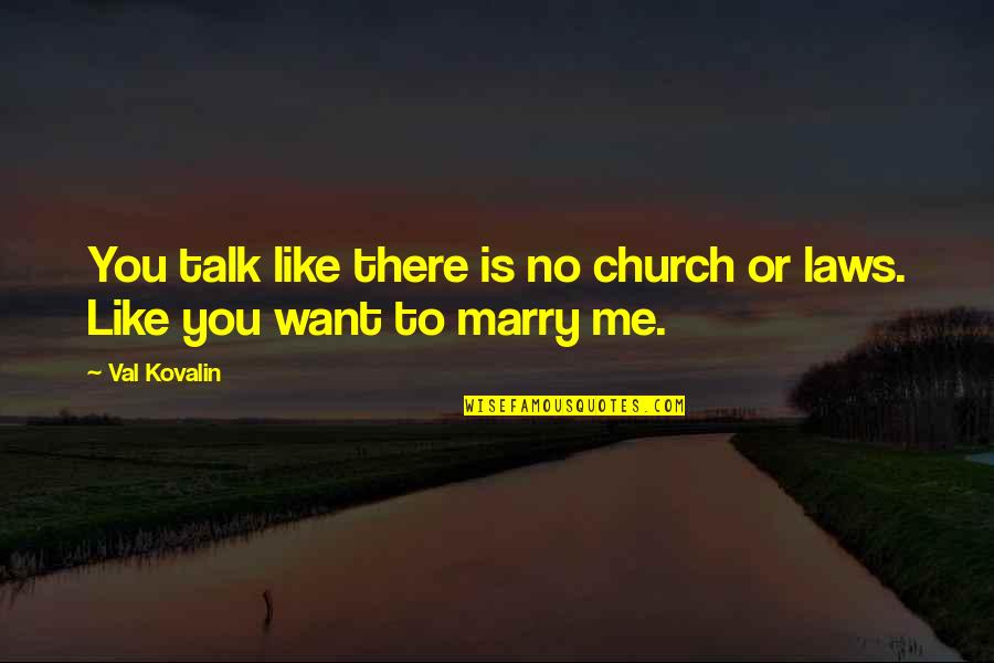 Want To Marry You Quotes By Val Kovalin: You talk like there is no church or