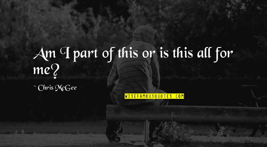 Want To Quit Life Quotes By Chris McGee: Am I part of this or is this