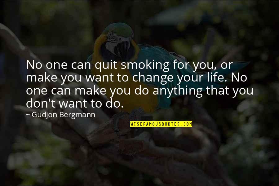 Want To Quit Life Quotes By Gudjon Bergmann: No one can quit smoking for you, or