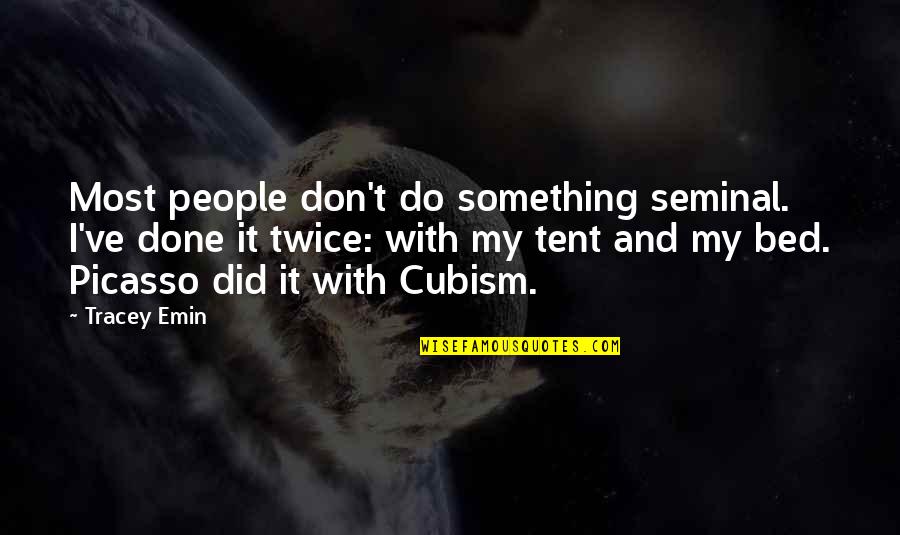 Want To Quit Life Quotes By Tracey Emin: Most people don't do something seminal. I've done