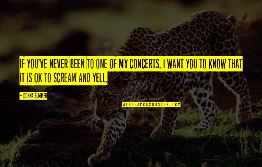 Want To Scream Quotes By Donna Summer: If you've never been to one of my