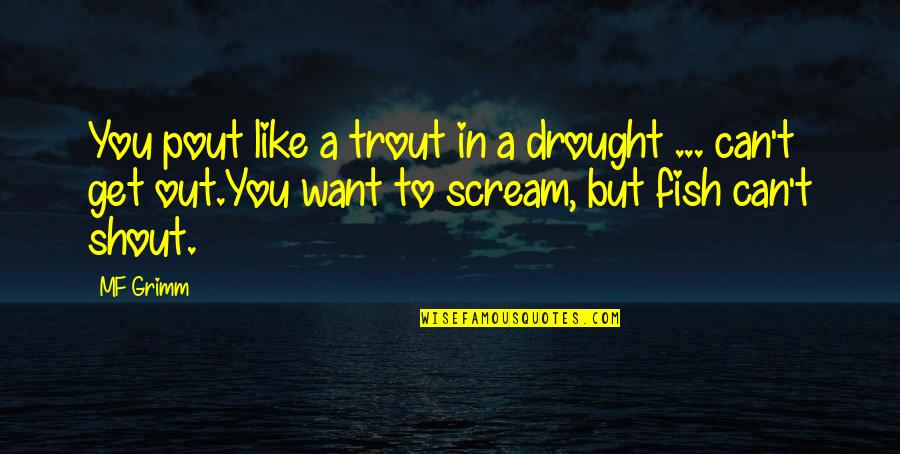 Want To Scream Quotes By MF Grimm: You pout like a trout in a drought