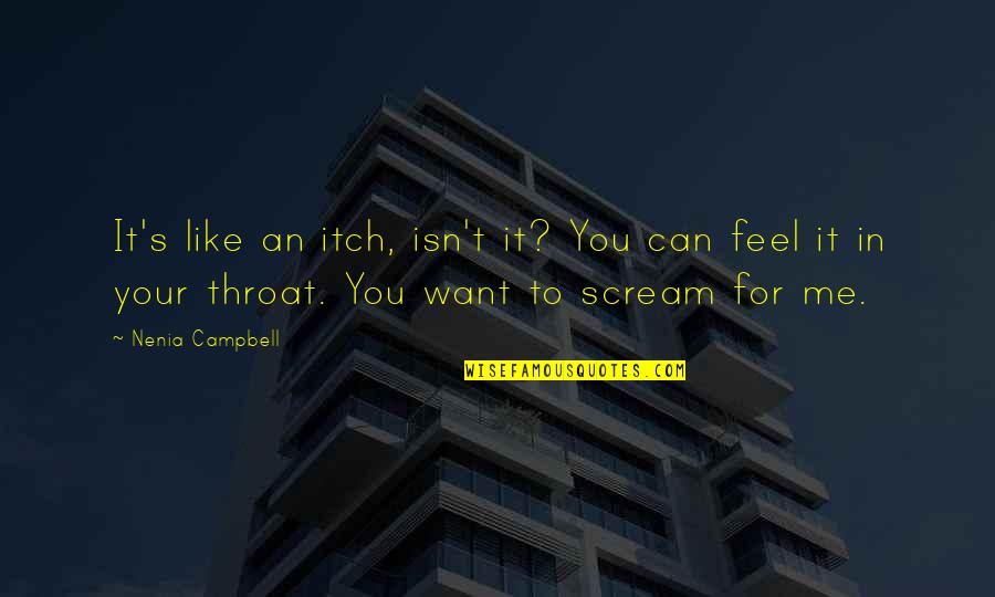 Want To Scream Quotes By Nenia Campbell: It's like an itch, isn't it? You can