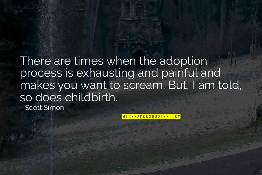 Want To Scream Quotes By Scott Simon: There are times when the adoption process is