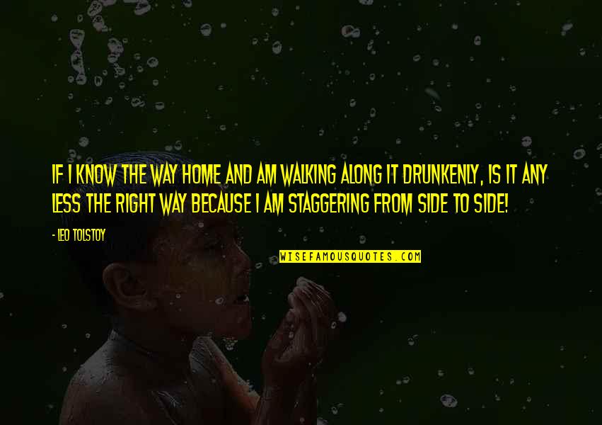Want To See Her Happy Quotes By Leo Tolstoy: If I know the way home and am Want To See Her Happy Quotes By Leo Tolstoy: If I know the way home and am