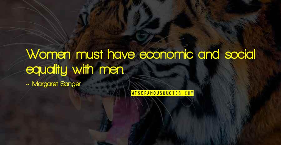 Want To See Her Happy Quotes By Margaret Sanger: Women must have economic and social equality with Want To See Her Happy Quotes By Margaret Sanger: Women must have economic and social equality with