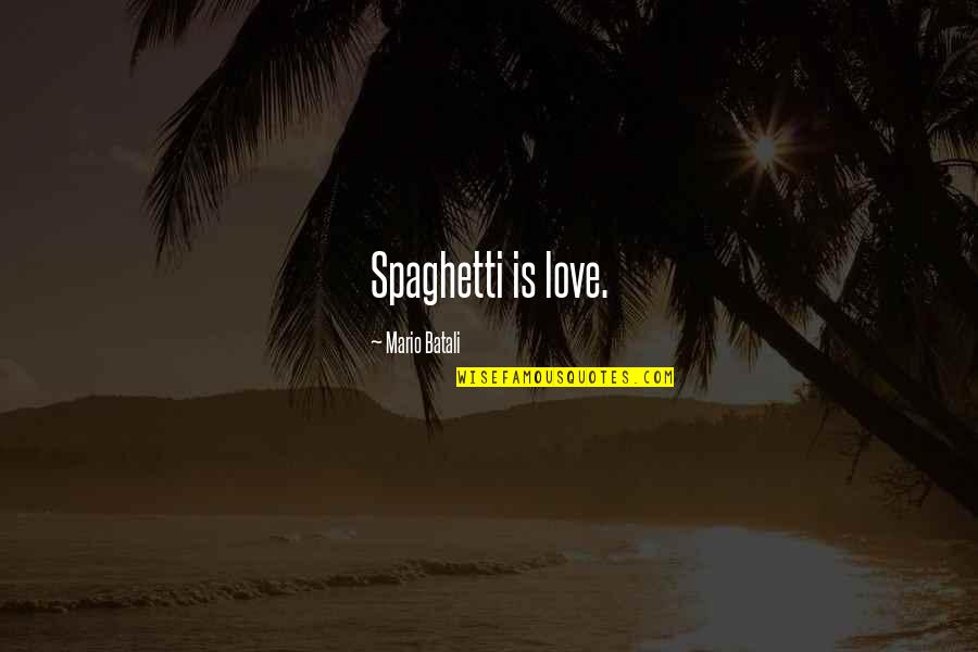 Want To See Her Happy Quotes By Mario Batali: Spaghetti is love.