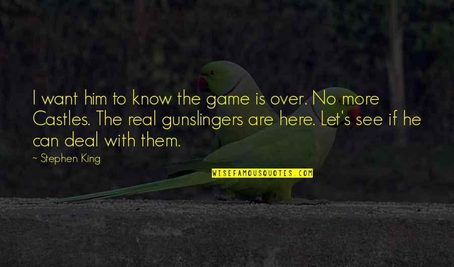 Want To See Him Quotes By Stephen King: I want him to know the game is