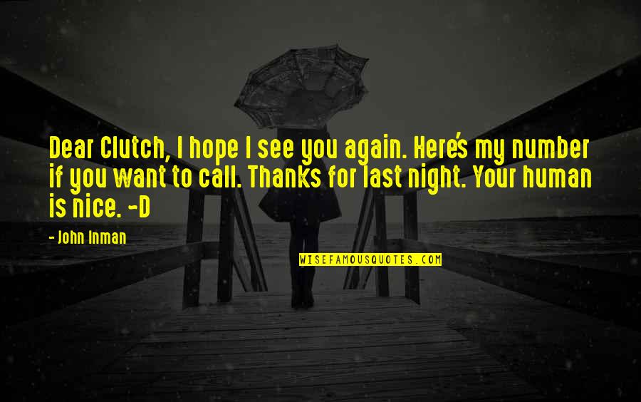 Want To See U Again Quotes By John Inman: Dear Clutch, I hope I see you again.