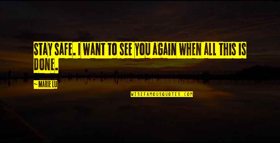 Want To See U Again Quotes By Marie Lu: Stay safe. I want to see you again