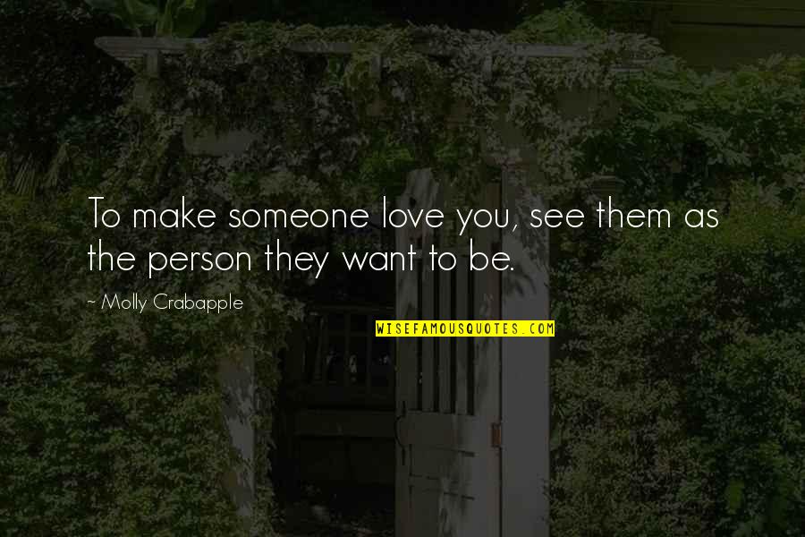 Want To See You Love Quotes By Molly Crabapple: To make someone love you, see them as Want To See You Love Quotes By Molly Crabapple: To make someone love you, see them as