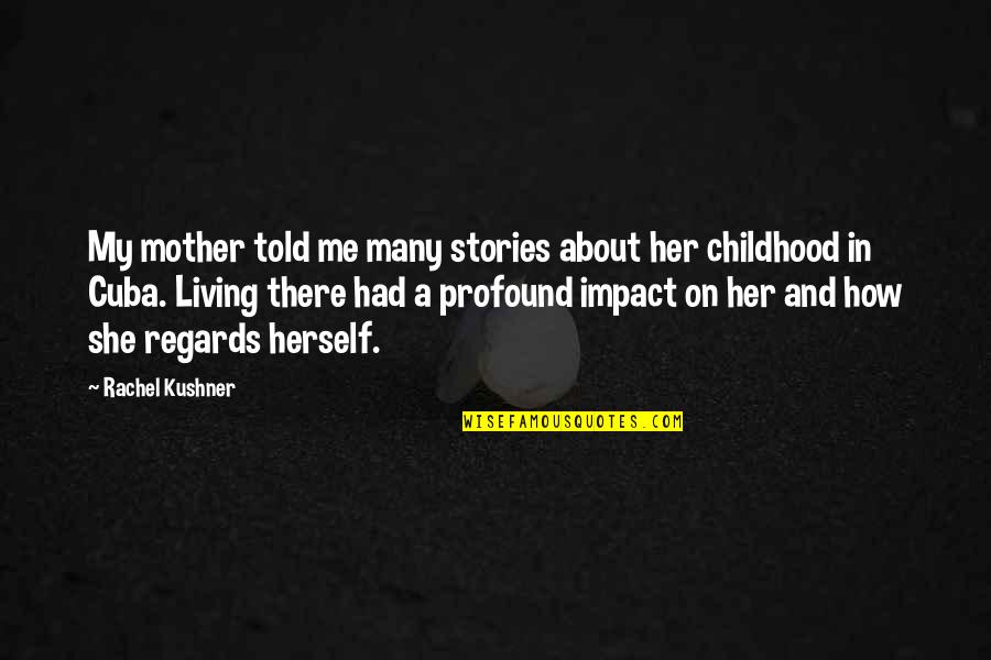 Want To See You Smile Quotes By Rachel Kushner: My mother told me many stories about her