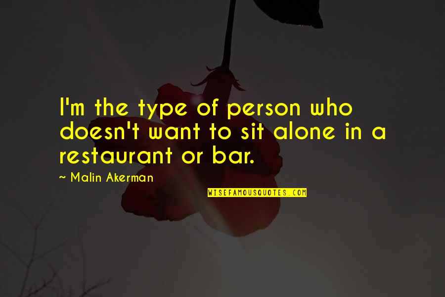 Want To Sit Alone Quotes By Malin Akerman: I'm the type of person who doesn't want