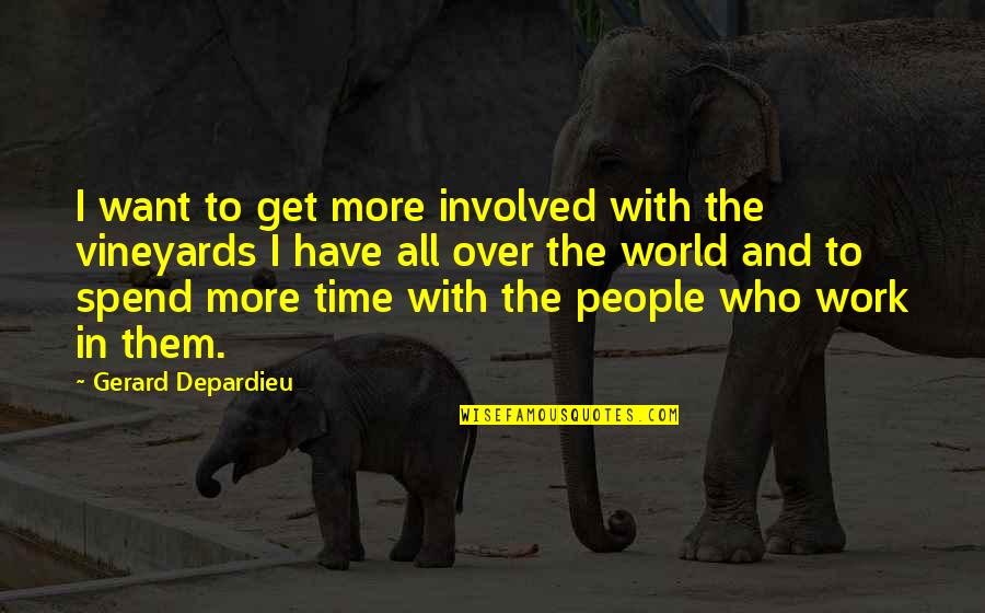 Want To Spend More Time With You Quotes By Gerard Depardieu: I want to get more involved with the