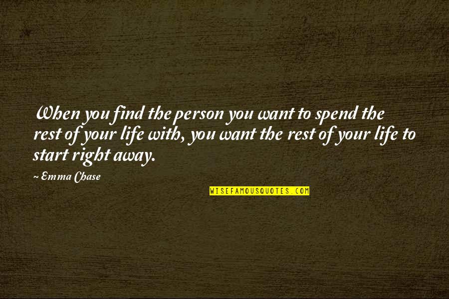 Want To Spend The Rest Of My Life With You Quotes By Emma Chase: When you find the person you want to