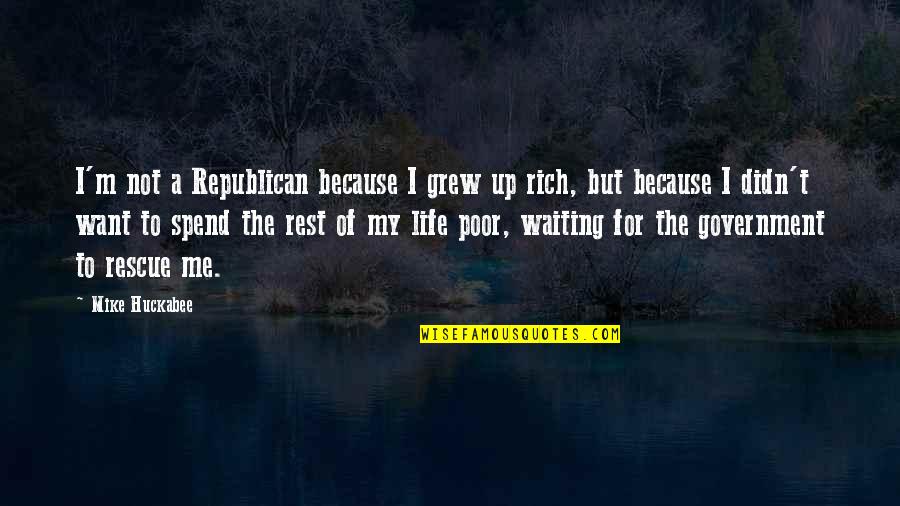 Want To Spend The Rest Of My Life With You Quotes By Mike Huckabee: I'm not a Republican because I grew up