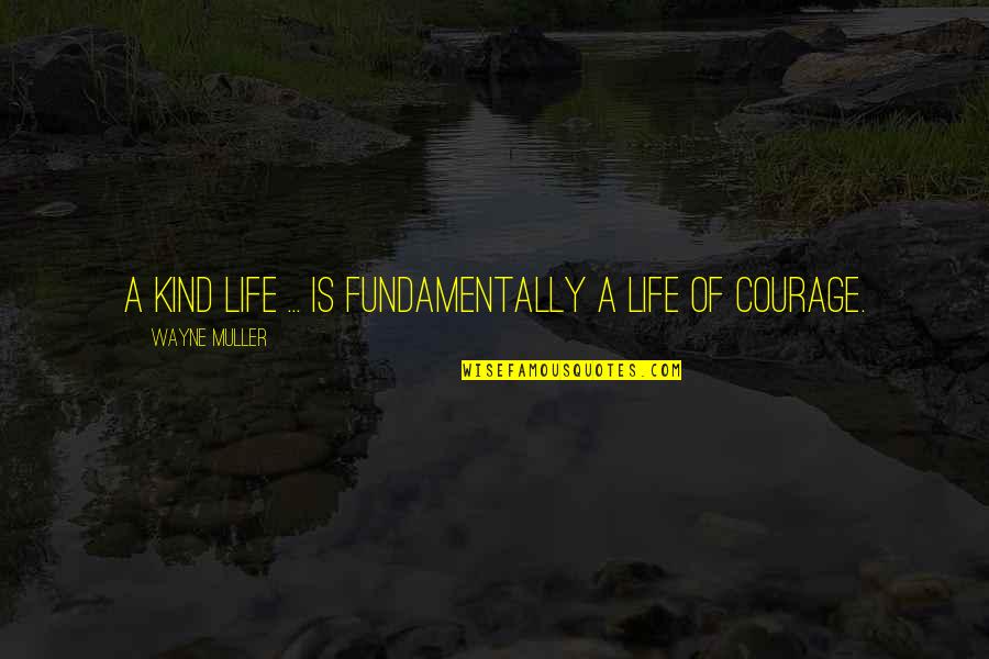 Want To Spend The Rest Of My Life With You Quotes By Wayne Muller: A kind life ... is fundamentally a life
