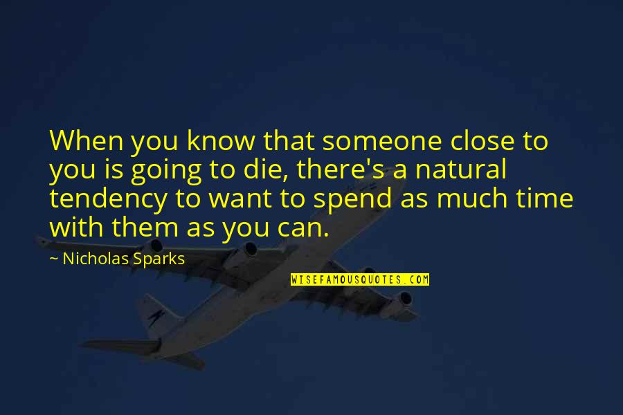 Want To Spend Time With You Quotes By Nicholas Sparks: When you know that someone close to you