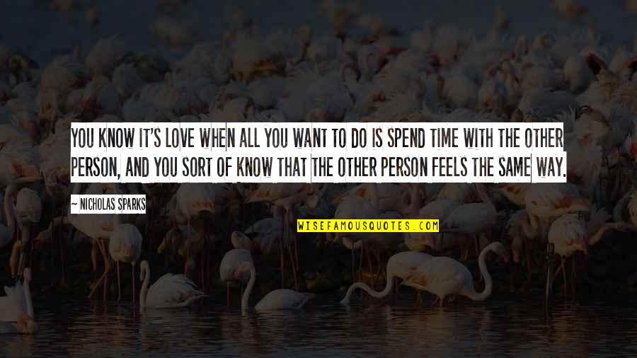 Want To Spend Time With You Quotes By Nicholas Sparks: You Know it's love when all you want