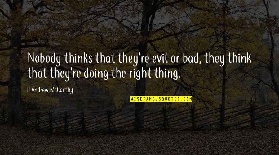 Want To Start New Life Quotes By Andrew McCarthy: Nobody thinks that they're evil or bad, they Want To Start New Life Quotes By Andrew McCarthy: Nobody thinks that they're evil or bad, they