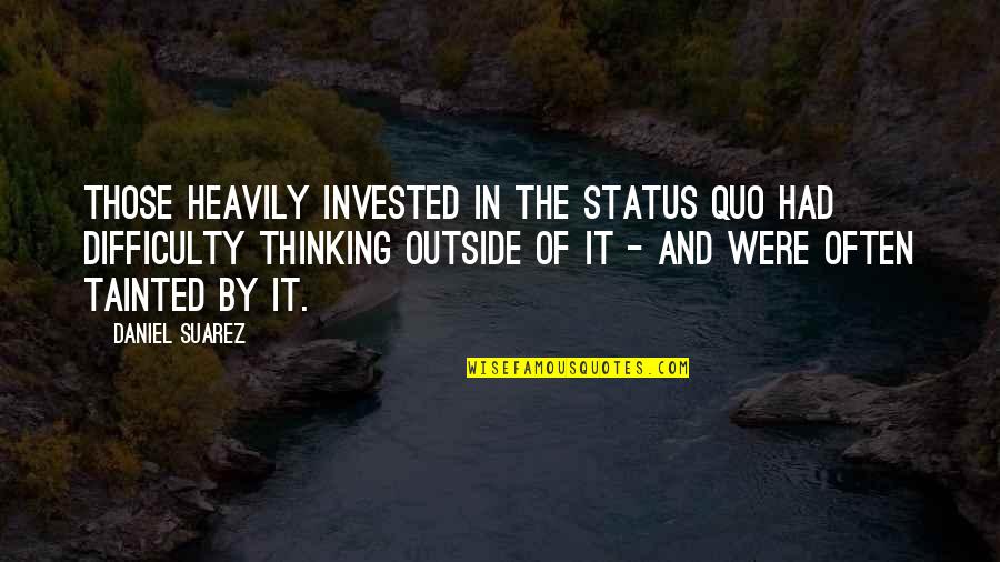 Want To Start New Life Quotes By Daniel Suarez: Those heavily invested in the status quo had Want To Start New Life Quotes By Daniel Suarez: Those heavily invested in the status quo had