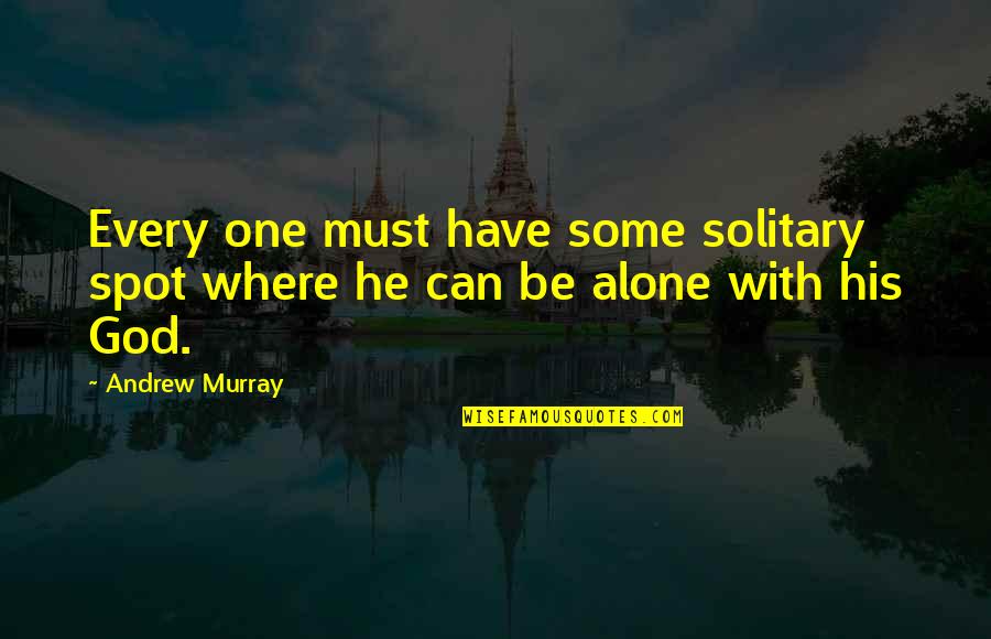 Want To Stop Time Quotes By Andrew Murray: Every one must have some solitary spot where