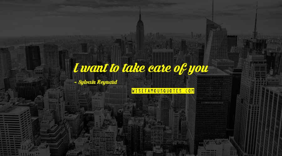 Want To Take Care Of You Quotes By Sylvain Reynard: I want to take care of you