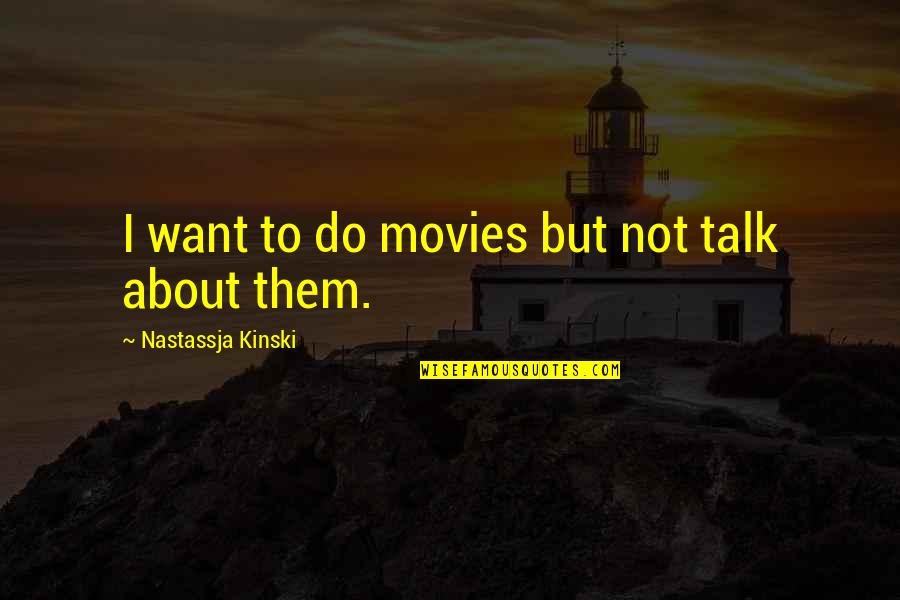 Want To Talk But Quotes By Nastassja Kinski: I want to do movies but not talk