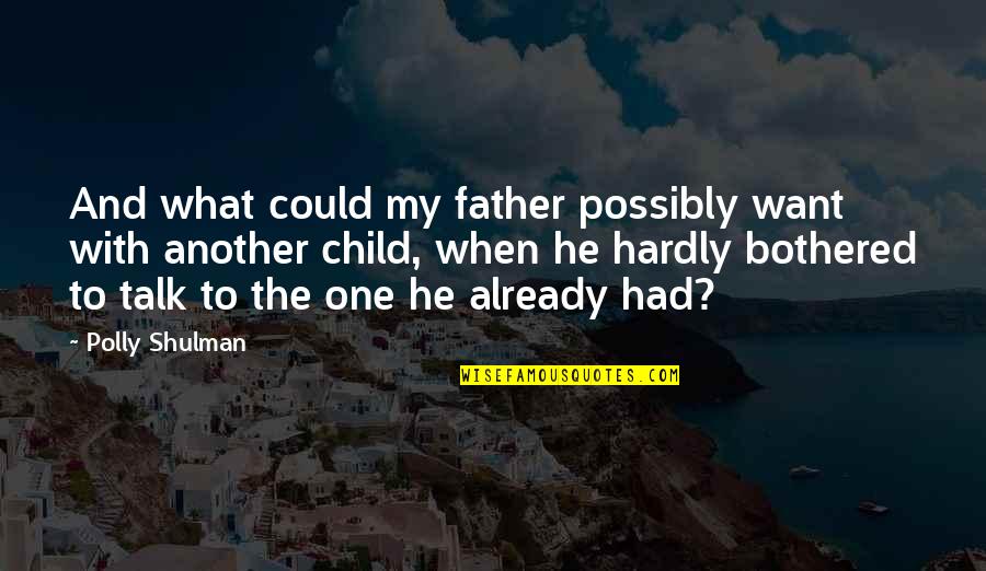 Want To Talk Quotes By Polly Shulman: And what could my father possibly want with