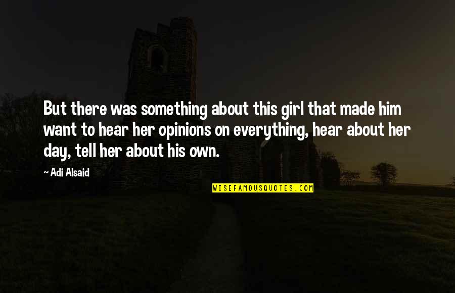 Want To Tell Something Quotes By Adi Alsaid: But there was something about this girl that