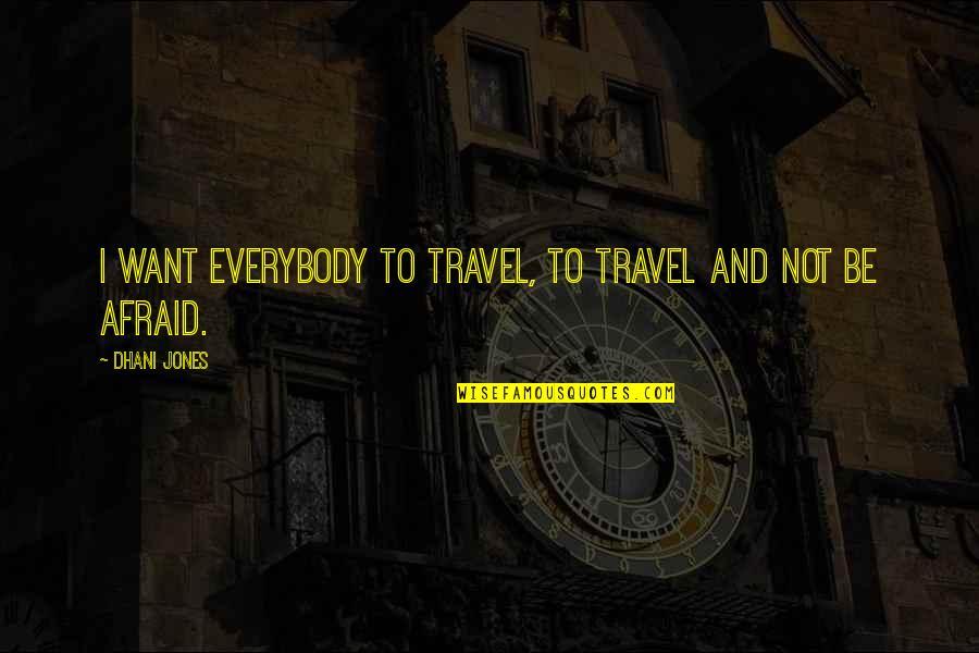 Want To Travel Quotes By Dhani Jones: I want everybody to travel, to travel and