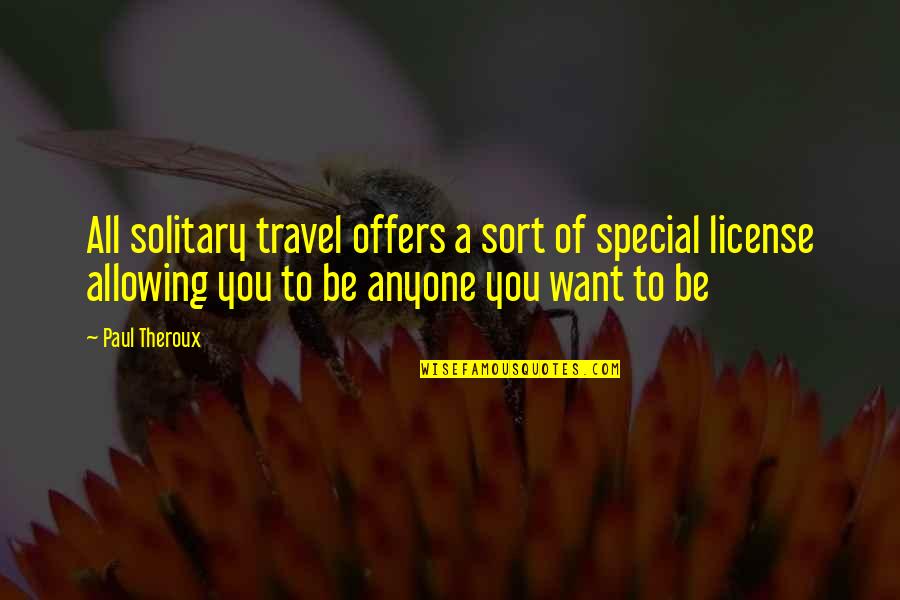 Want To Travel Quotes By Paul Theroux: All solitary travel offers a sort of special