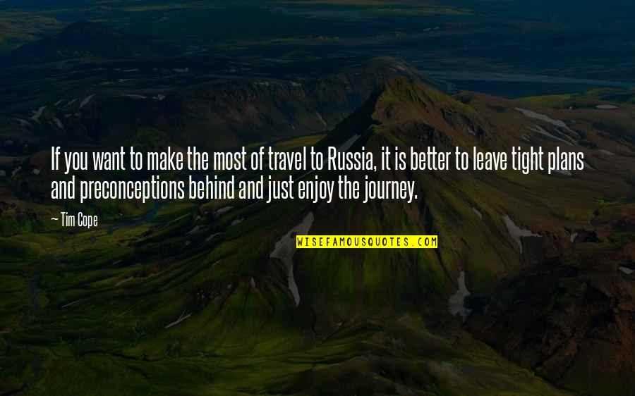 Want To Travel Quotes By Tim Cope: If you want to make the most of