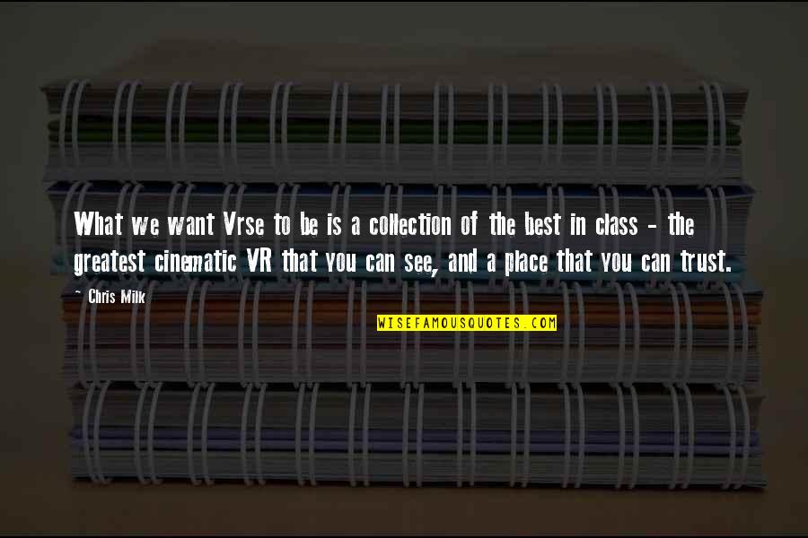 Want To Trust You Quotes By Chris Milk: What we want Vrse to be is a Want To Trust You Quotes By Chris Milk: What we want Vrse to be is a