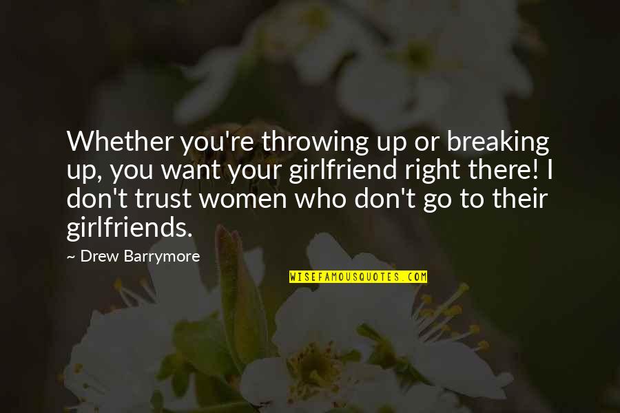 Want To Trust You Quotes By Drew Barrymore: Whether you're throwing up or breaking up, you