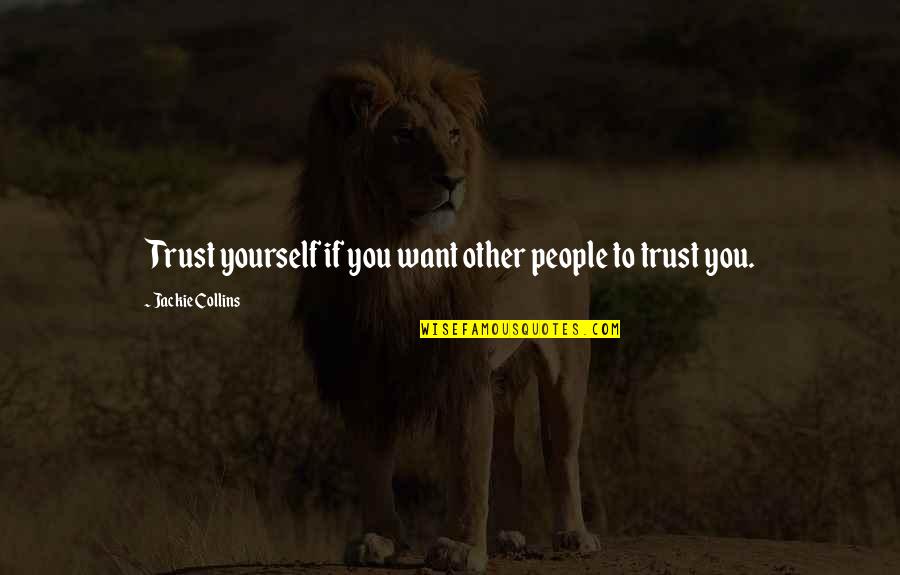 Want To Trust You Quotes By Jackie Collins: Trust yourself if you want other people to Want To Trust You Quotes By Jackie Collins: Trust yourself if you want other people to