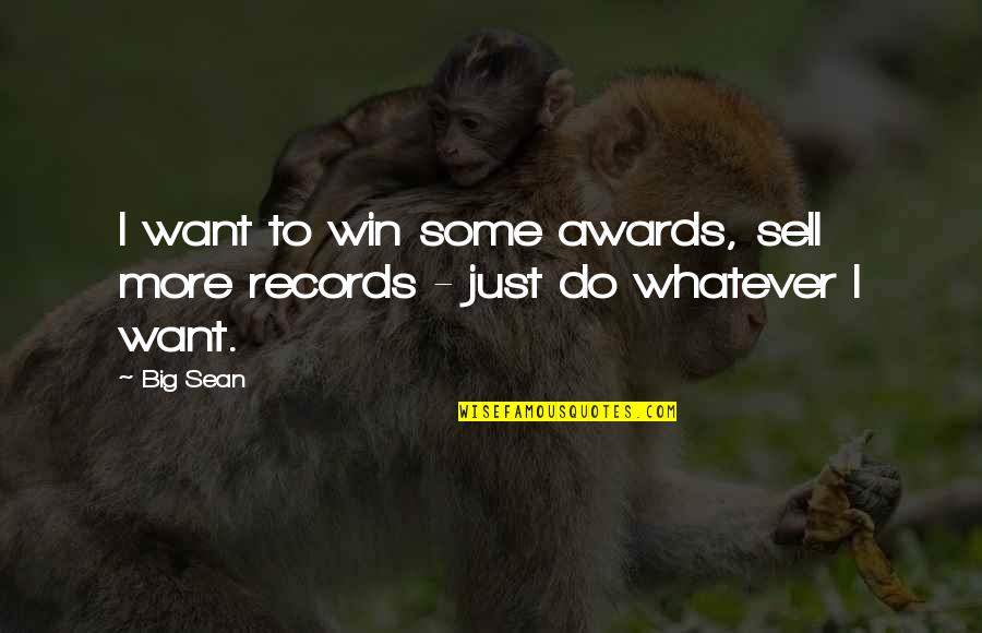 Want To Win Quotes By Big Sean: I want to win some awards, sell more