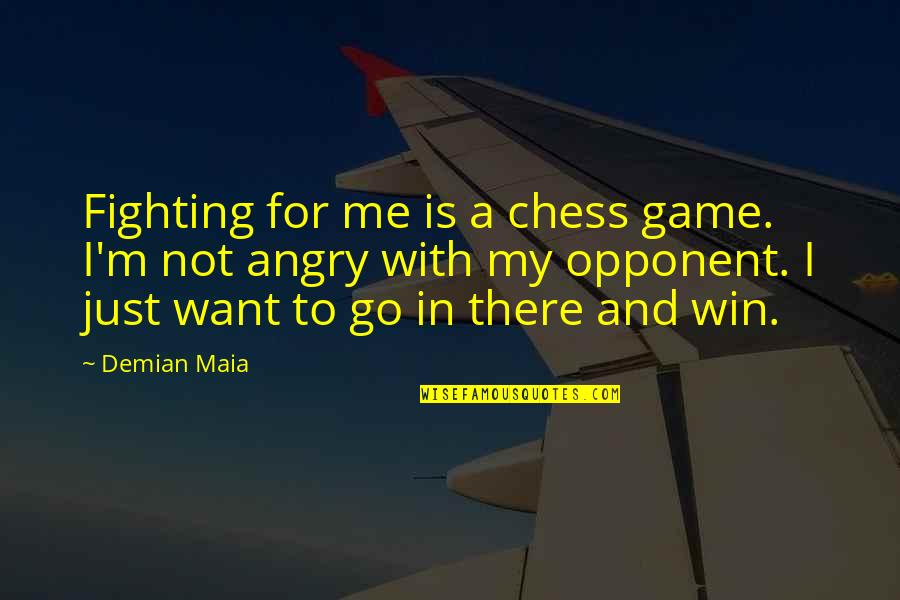Want To Win Quotes By Demian Maia: Fighting for me is a chess game. I'm