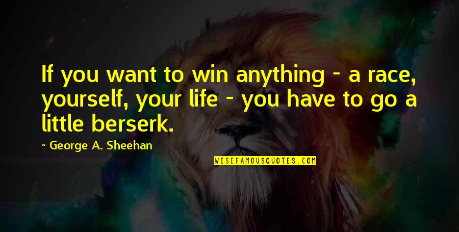 Want To Win Quotes By George A. Sheehan: If you want to win anything - a