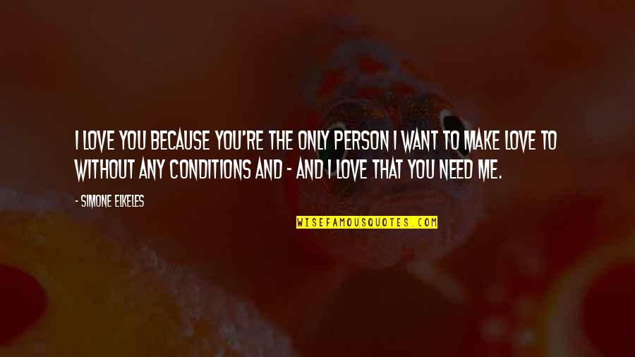 Want Vs Need Love Quotes By Simone Elkeles: I love you because you're the only person