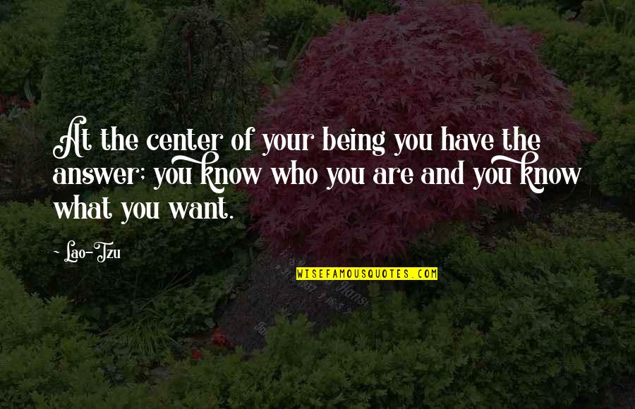 Want What You Have Quotes By Lao-Tzu: At the center of your being you have