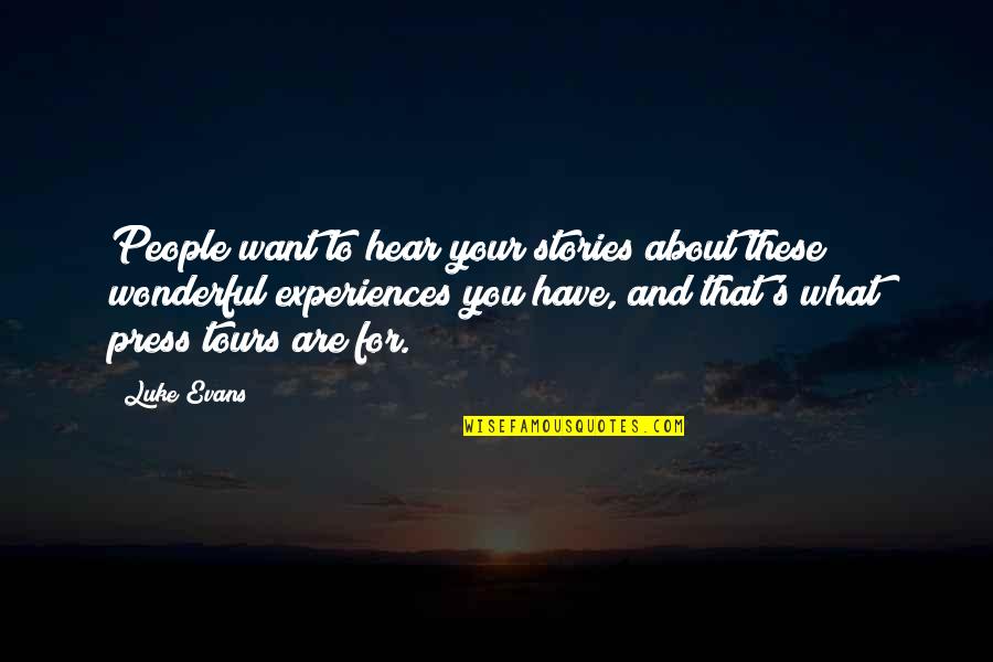 Want What You Have Quotes By Luke Evans: People want to hear your stories about these