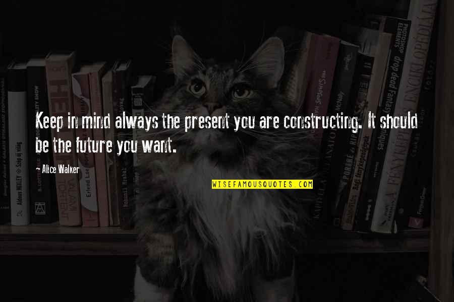 Want You Always Quotes By Alice Walker: Keep in mind always the present you are