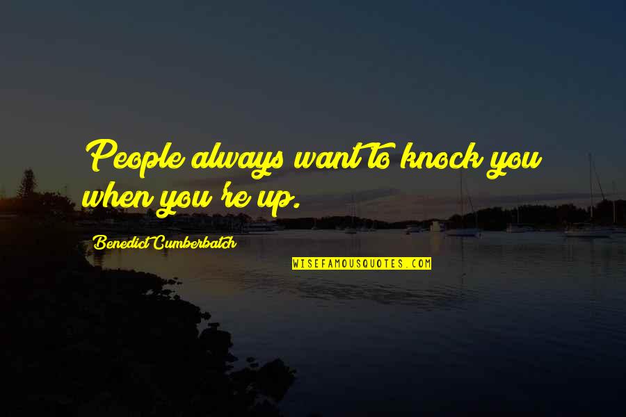 Want You Always Quotes By Benedict Cumberbatch: People always want to knock you when you're