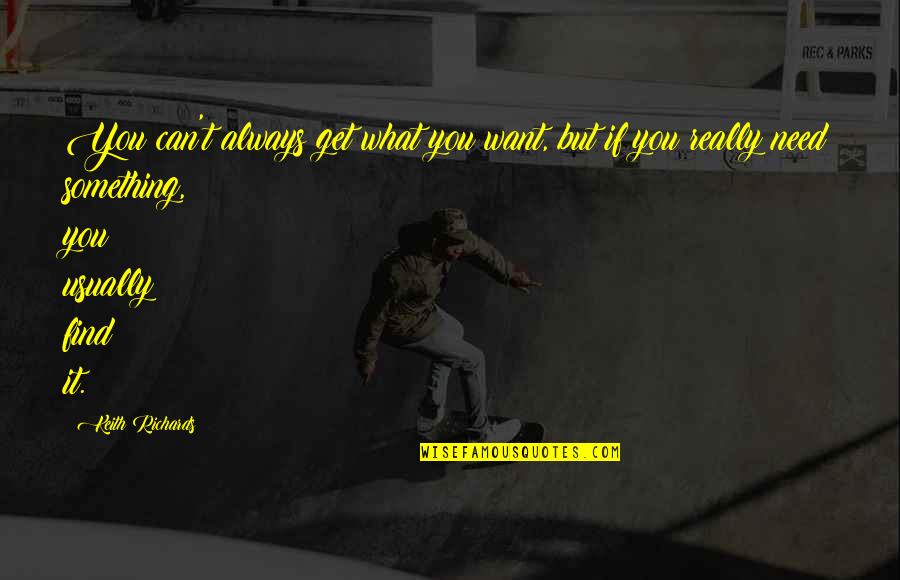 Want You Always Quotes By Keith Richards: You can't always get what you want, but