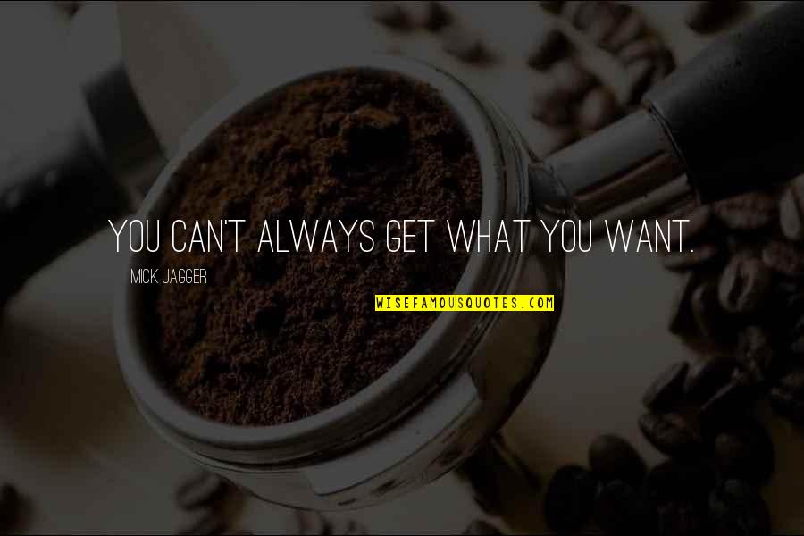 Want You Always Quotes By Mick Jagger: You can't always get what you want.