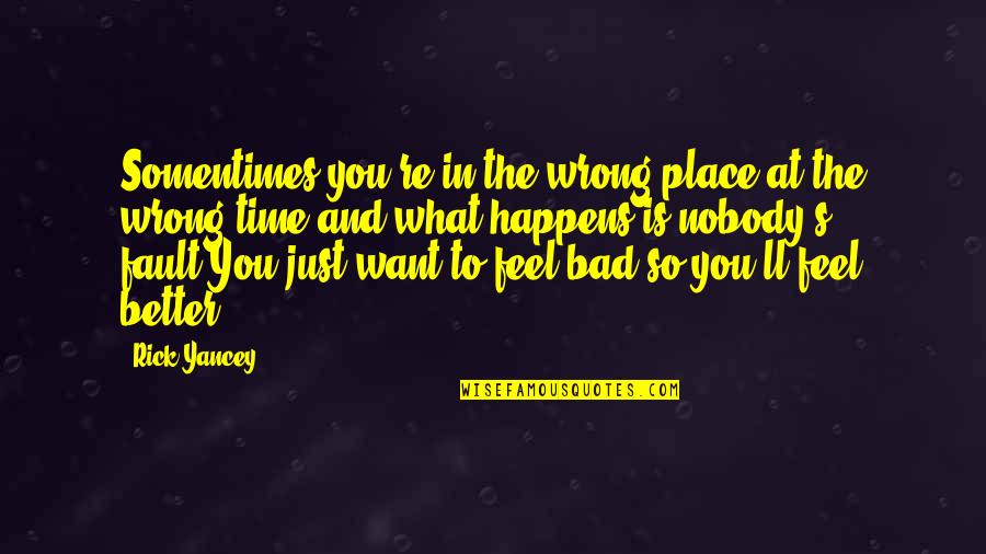Want You Bad Quotes By Rick Yancey: Somentimes you're in the wrong place at the